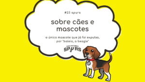 Leia mais sobre o artigo Sobre cães e mascotes #23: San Antonio Spurs